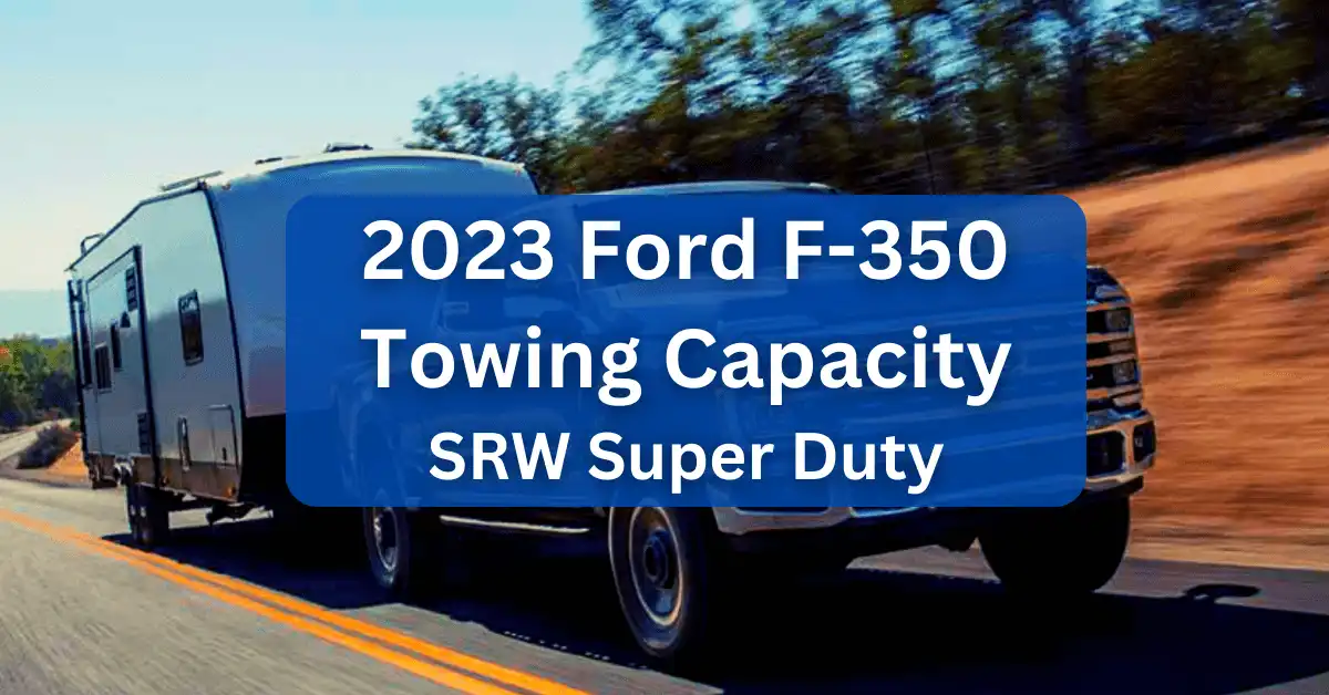 2023 Ford F350 Towing Capacity Super Duty (with Charts)
