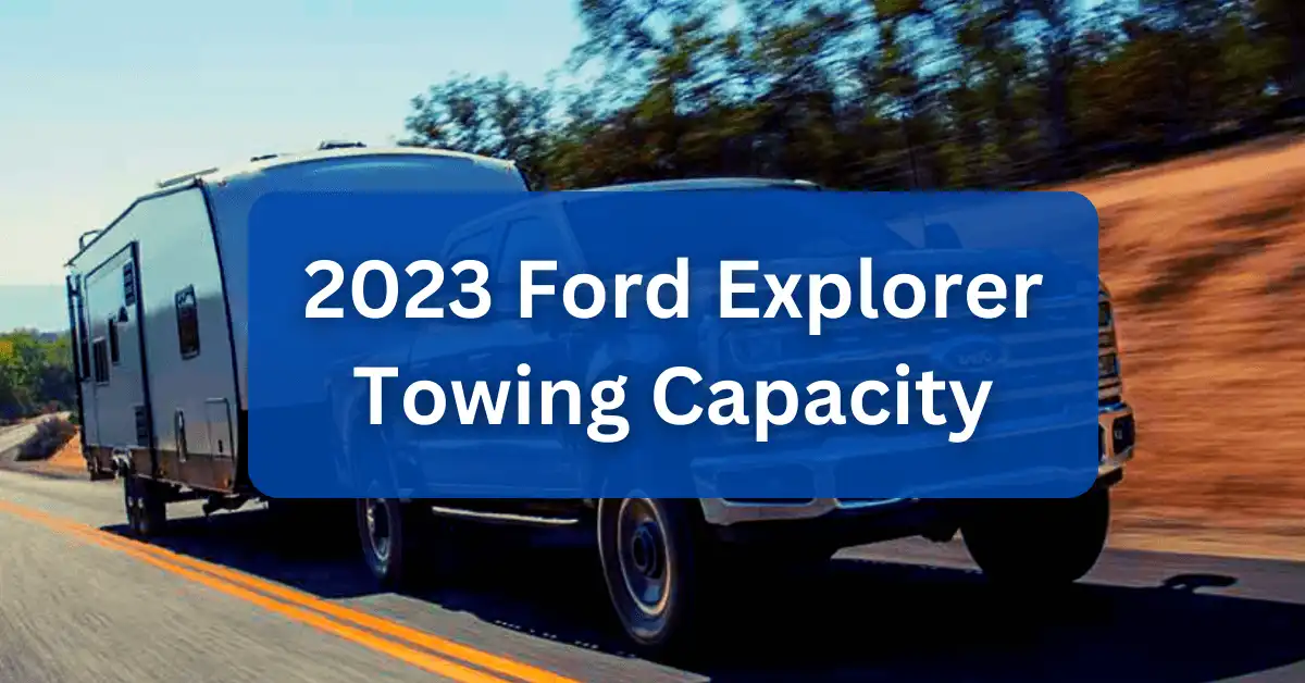 2023 Ford Explorer Towing Capacity Guide With Charts