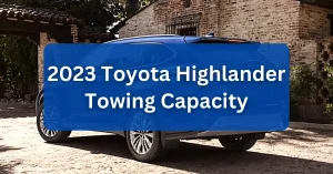 2023 Toyota Highlander Towing Capacity Payload Capacity