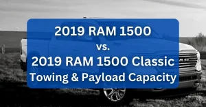 2019 RAM 1500 vs. 2019 RAM 1500 Classic Towing Payload Capacity