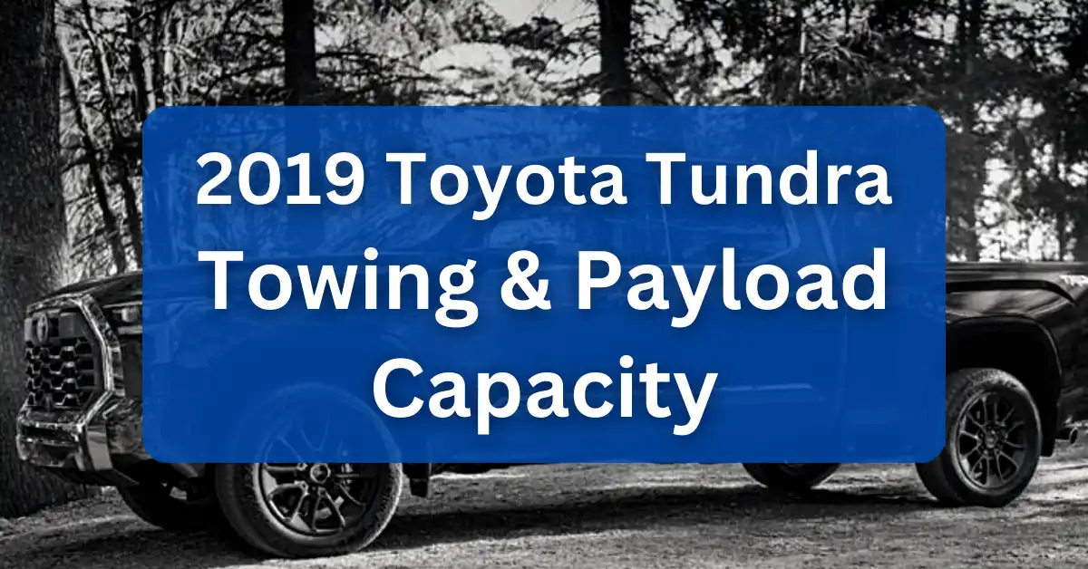 2019 Toyota Tundra Towing Capacity & Payload (Charts)