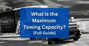 What is the Maximum Towing Capacity What Does Towing Capacity Means