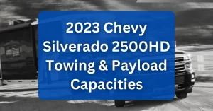 2023 Chevy Silverado 2500HD Towing Payload Capacities